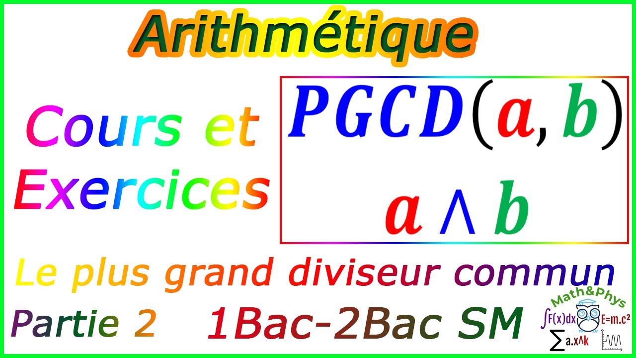 Arithm&eacute;tique dans Z - PGCD - Cours sur Arithm&eacute;tique - 2 Bac SM - 1 Bac SM - [Partie 2]