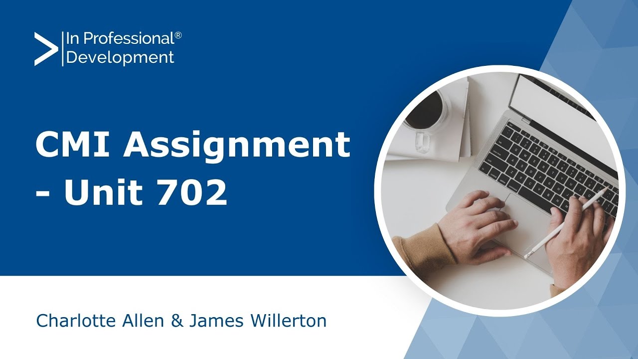 CMI Assignment Unit 702