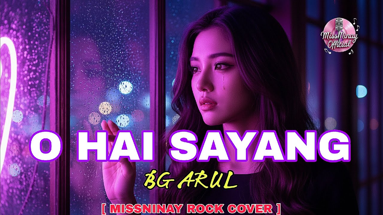 O HAI SAYANG – BG ARULL ( Official Video Lirik ) | MissNinay Rock Cover