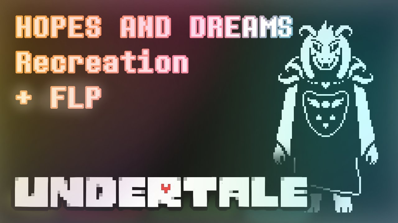 Undertale - Hopes and Dreams (Recreation + FLP)