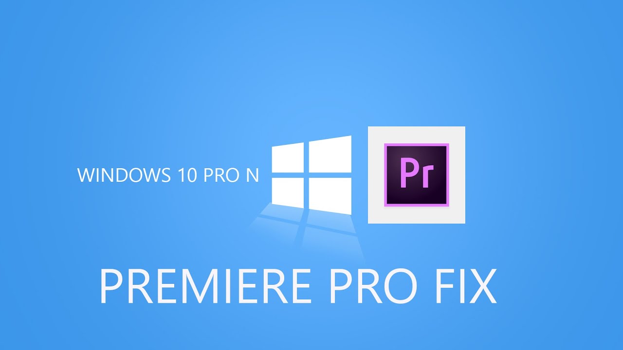 Fast Fix Premiere Pro 2020 on Windows 10 Pro N