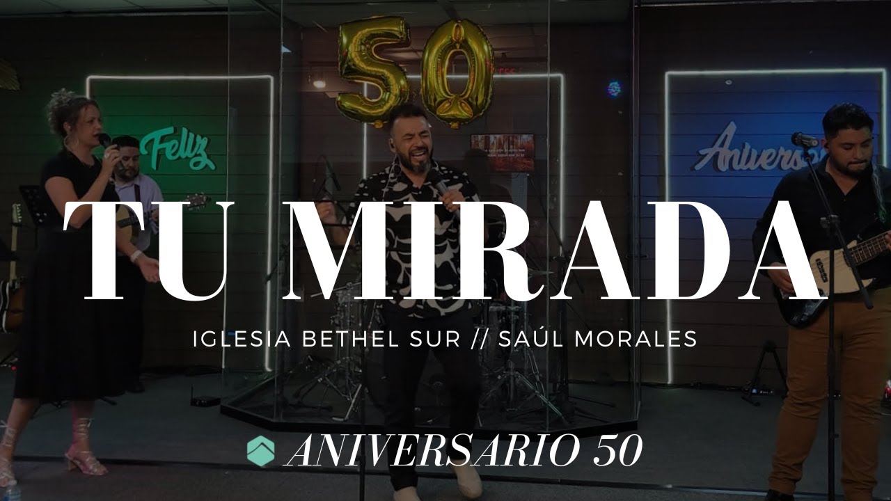TU MIRADA FT. SAÚL MORALES (EN VIVO) - ANIVERSARIO 50 AÑOS | IGLESIA BETHEL SUR DURANGO