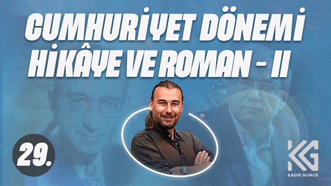 AYT EDEBİYAT (29. GÜN)-CUMHURİYET DÖNEMİ ROMAN-HİKAYE-II-Kadir GÜMÜŞ (2025)