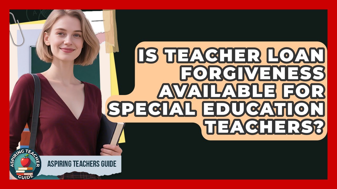Is Teacher Loan Forgiveness Available For Special Education Teachers? - Aspiring Teacher Guide