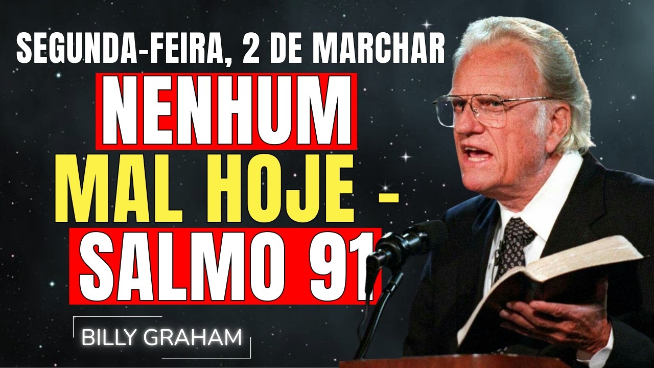 SEGUNDA-FEIRA, 2 DE MARÇO | NENHUM MAL SE APROXIMARÁ DE SI HOJE | SERMÕES DE BILLY GRAHAM
