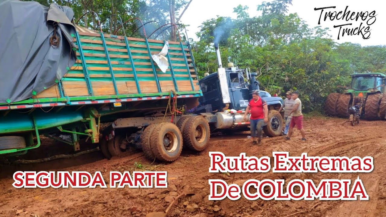 Segunda Parte Rutas EXTREMAS de COLOMBIA Trocheros Trucks