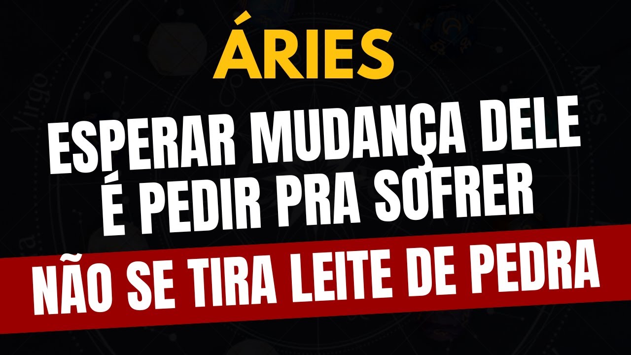 ÁRIES♈️ NÃO SE TIRA LEITE DE PEDRA: ESPERAR MUDANÇA DELE É PEDIR PRA SOFRER
