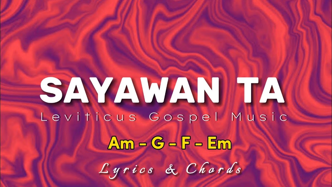 SAYAWAN TA - Leviticus Gospel Music (Lyrics & Chords) New Bisaya Praise Song