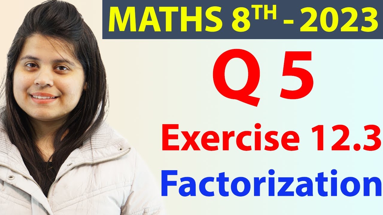 Q 5 - Ex 12.3 - Factorization - NCERT Maths Class 8th - Chapter 12, New Syllabus 2023 CBSE