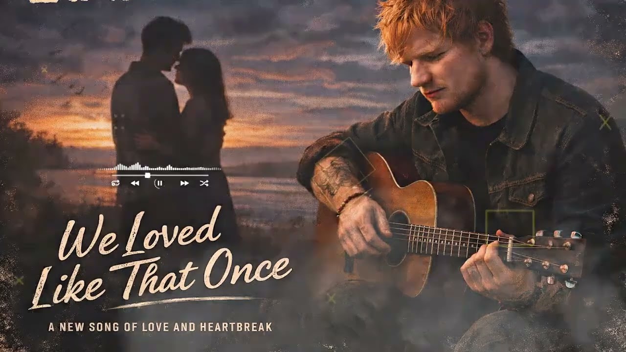 ED Sheeran - We Loved Like That One