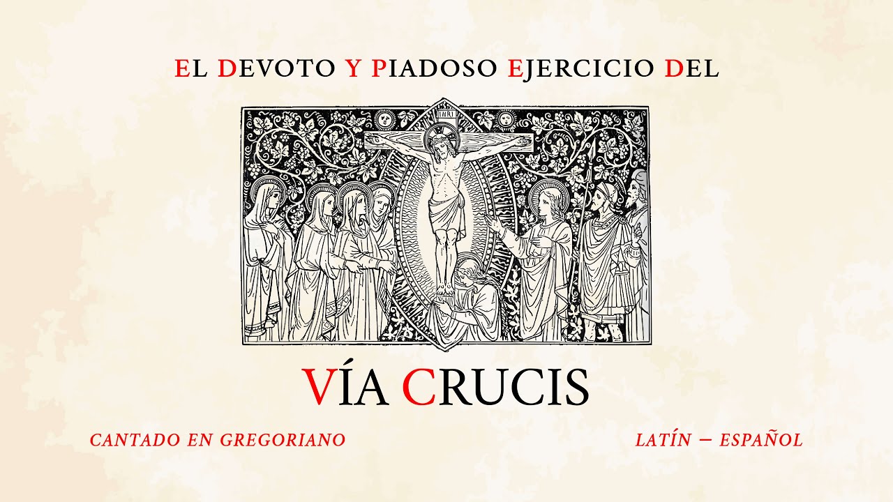 Vía Crucis – El Devoto y Piadoso Ejercicio del Camino de la Cruz – Canto Gregoriano