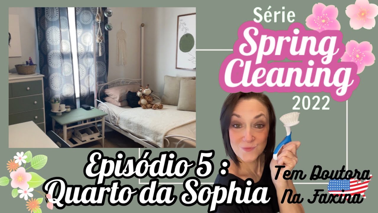 SÉRIE LIMPEZA DE PRIMAVERA 2022 (SPRING CLEANING) | EPISÓDIO 4 : QUARTO DA SOPHIA