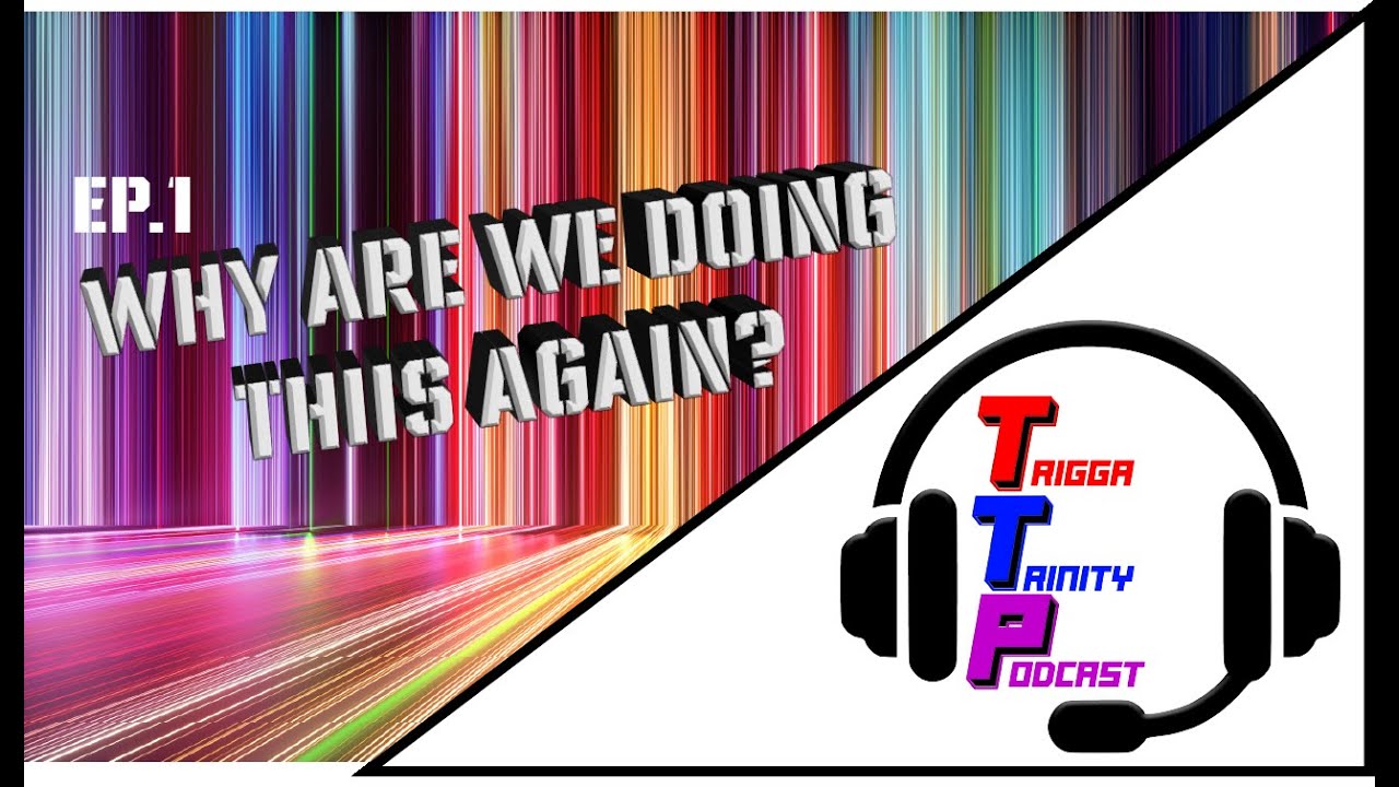 TTP EP.1 Why are we doing this again?