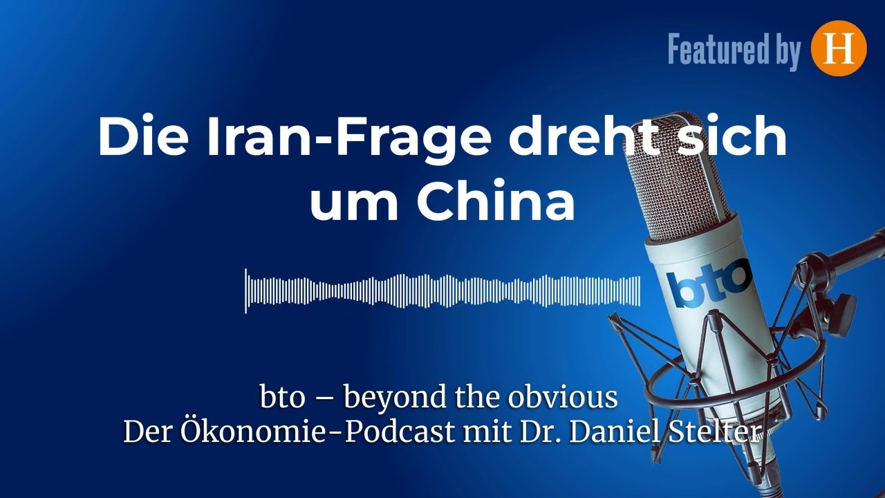 Die Iran-Frage dreht sich um China #369 | bto – der Ökonomie-Podcast von Dr. Daniel Stelter
