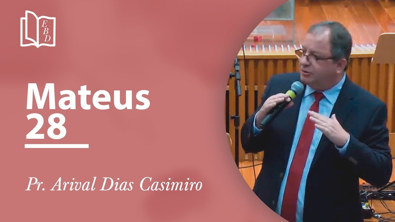 Mateus 28 - Pr Arival Dias Casimiro