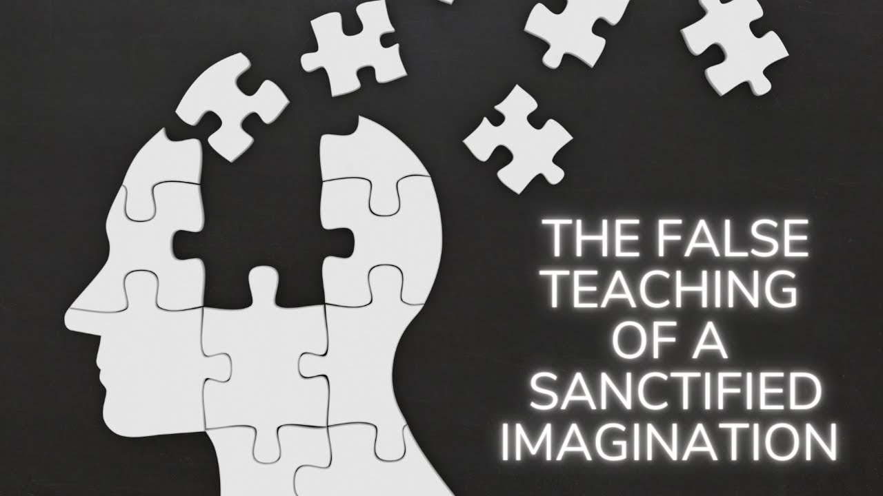 The False Teaching Of A Sanctified Imagination