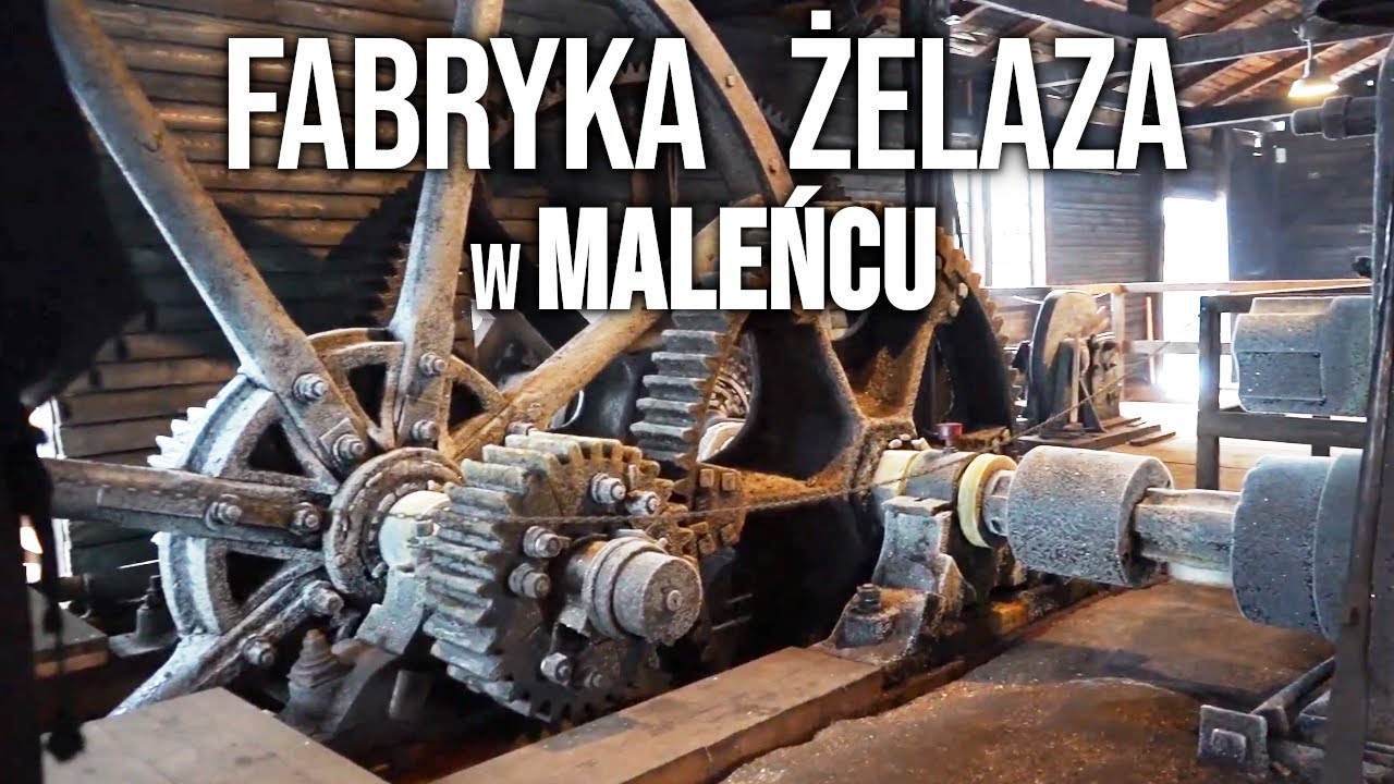 ZABYTKOWA FABRYKA ŻELAZA W MALEŃCU