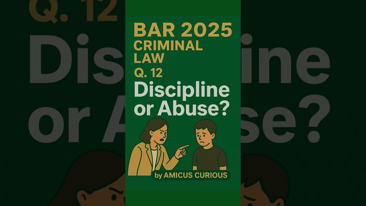 BAR 2025: Q.12- CRIMINAL LAW: Discipline or Abuse? #criminallaw  #amicuscurious #bar2025