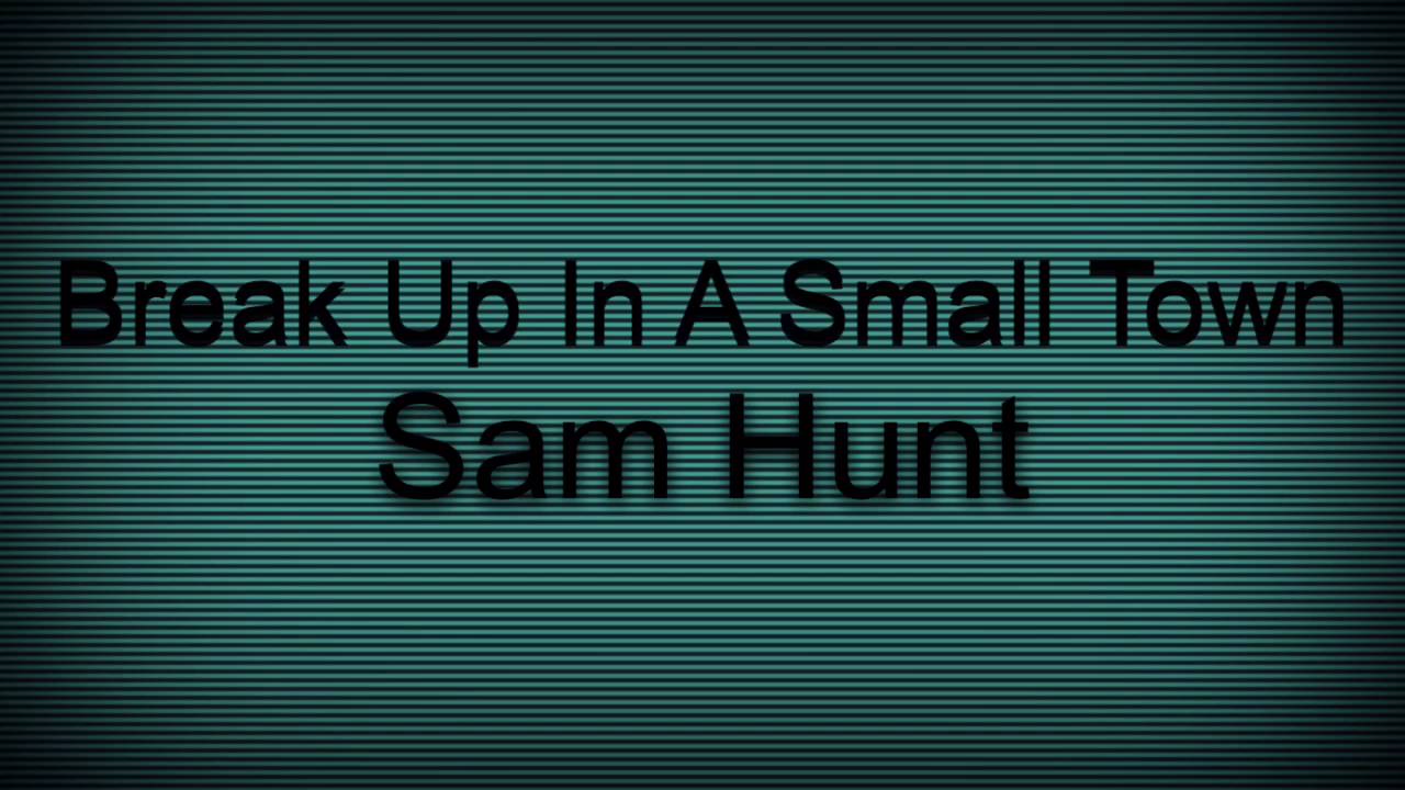 Break Up In A Small Town~Sam Hunt (Speed Up)