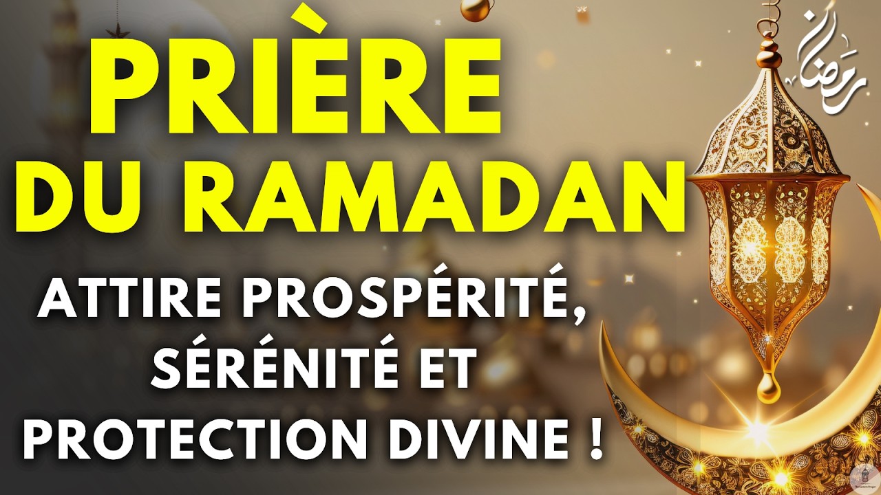 Ramadan Kareem 2026 : Cette Prière Peut Ouvrir les Portes de la Prospérité et la Protection Totale