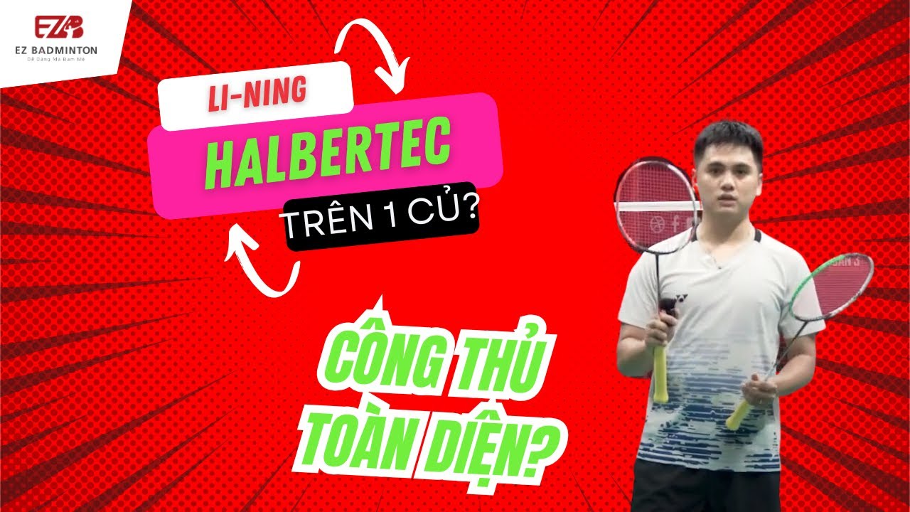 Review so sánh Lining Halbertec 4000 và Halbertec 3000 | EZ Badminton Review