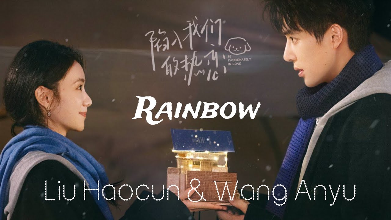RAINBOW - Wang Anyu , Liu Haocun | Xu Zhi × Chen Lu Zhou [ Be Passionately in Love ] FMV 