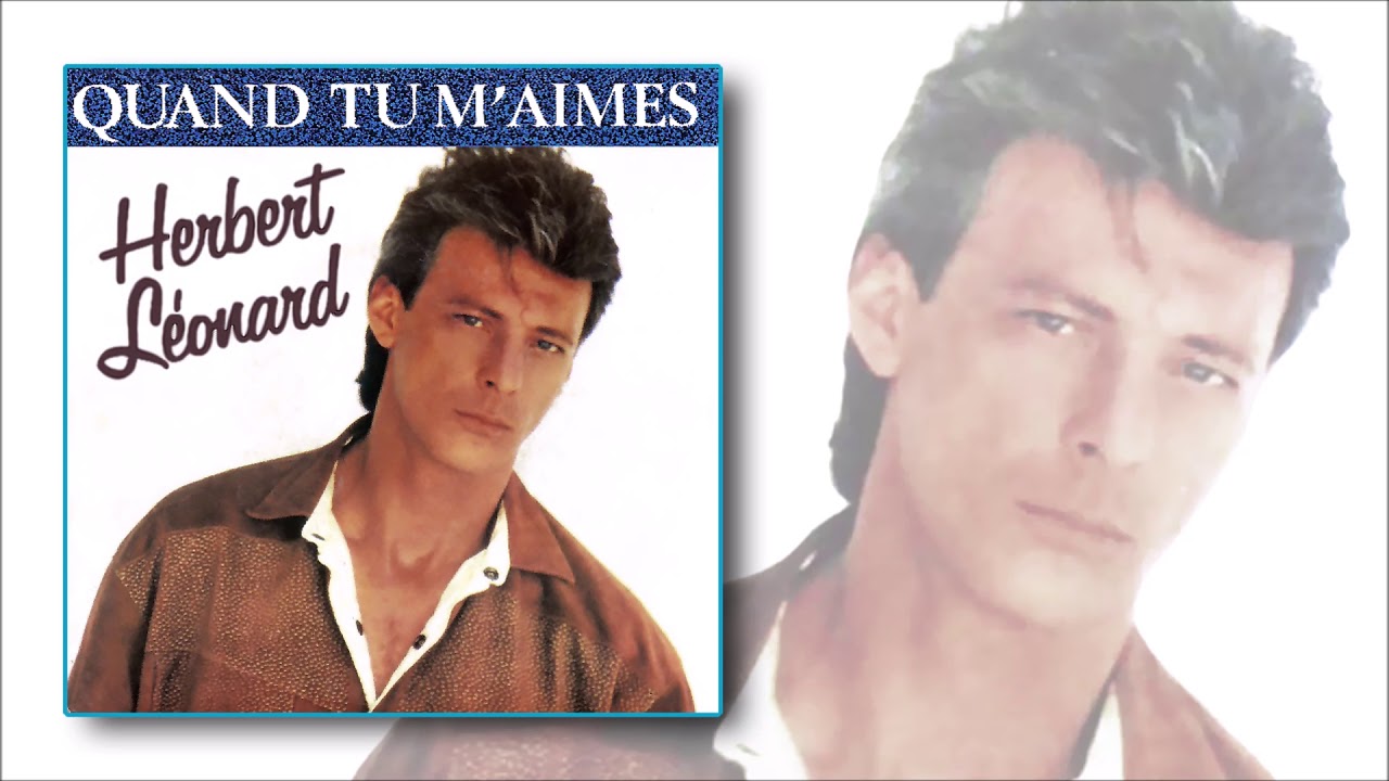 Herbert L&eacute;onard - Quand tu m'aimes (1987)