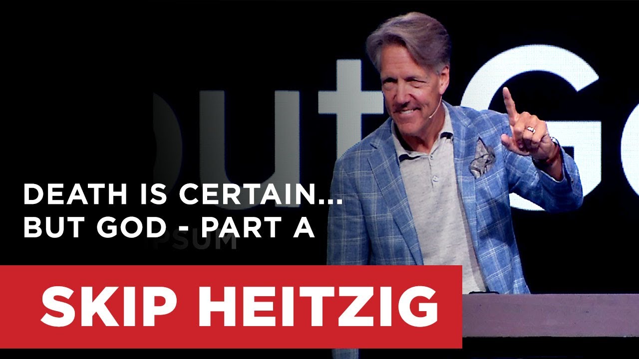 Death is Certain...but God - Part A | Skip Heitzig