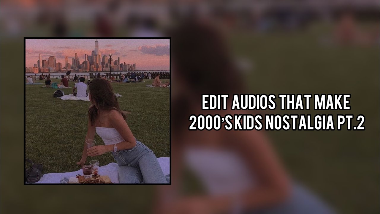 Edit audios that make 2000’s kids nostalgic pt.2