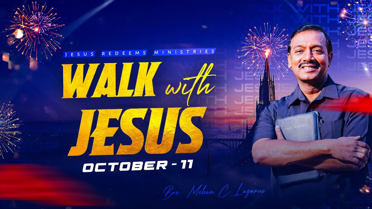 Walk with Jesus || Bro. Mohan C. Lazarus || October 11
