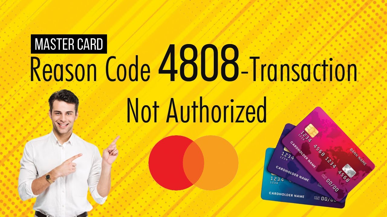 Mastercard Chargeback Reason Codes | 4808 Transaction Not Authorized