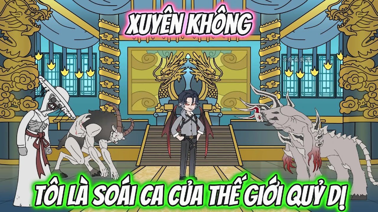 Xuyên Không Tôi Là Soái Ca Của Thế Giới Quỷ Dị | Tập 1-7 | HH Xuyên Không