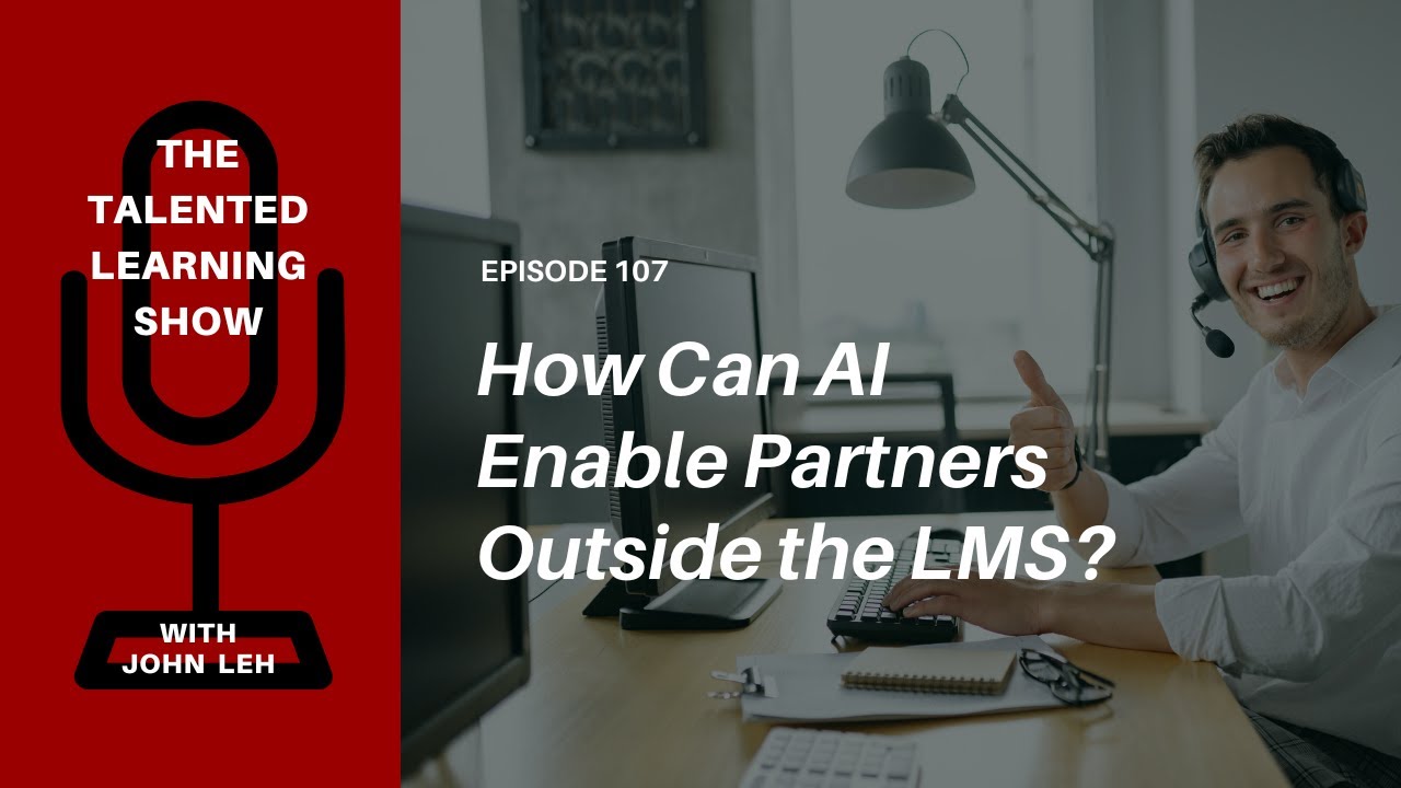 Enabling Channel Partners Outside the LMS - Talented Learning Show Podcast 107