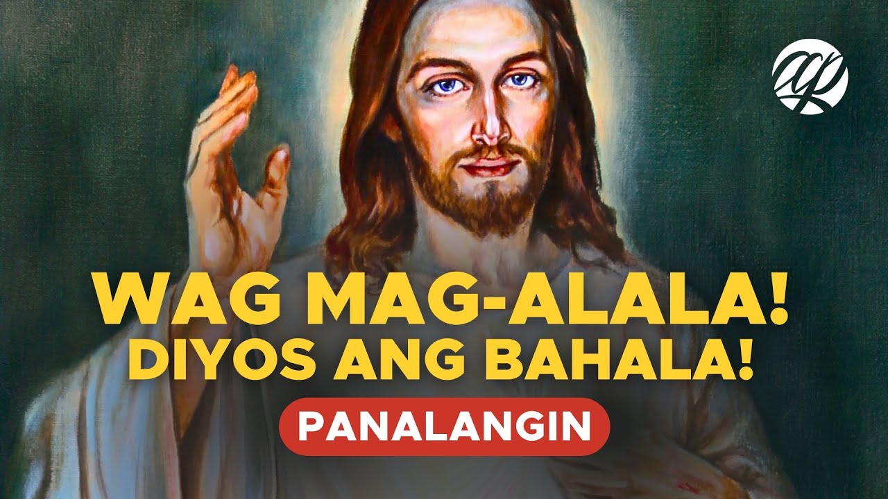 WAG MAG-ALALA, DIYOS ANG BAHALA: Taimtim na Panalangin • Tagalog Prayer