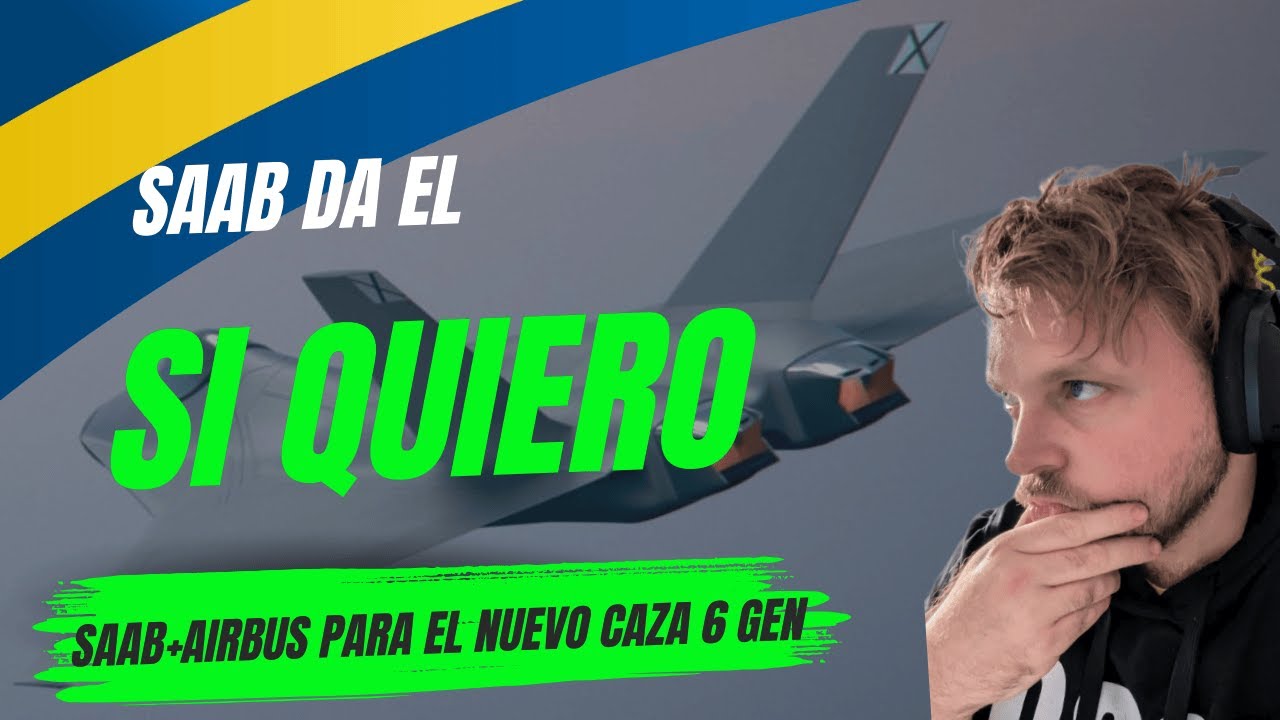 ¡SAAB DA EL SI QUIERO! Responde a Airbus positivamente ¿Nace Un nuevo 6 Gen HISPANO-GERMANO-SUECO?