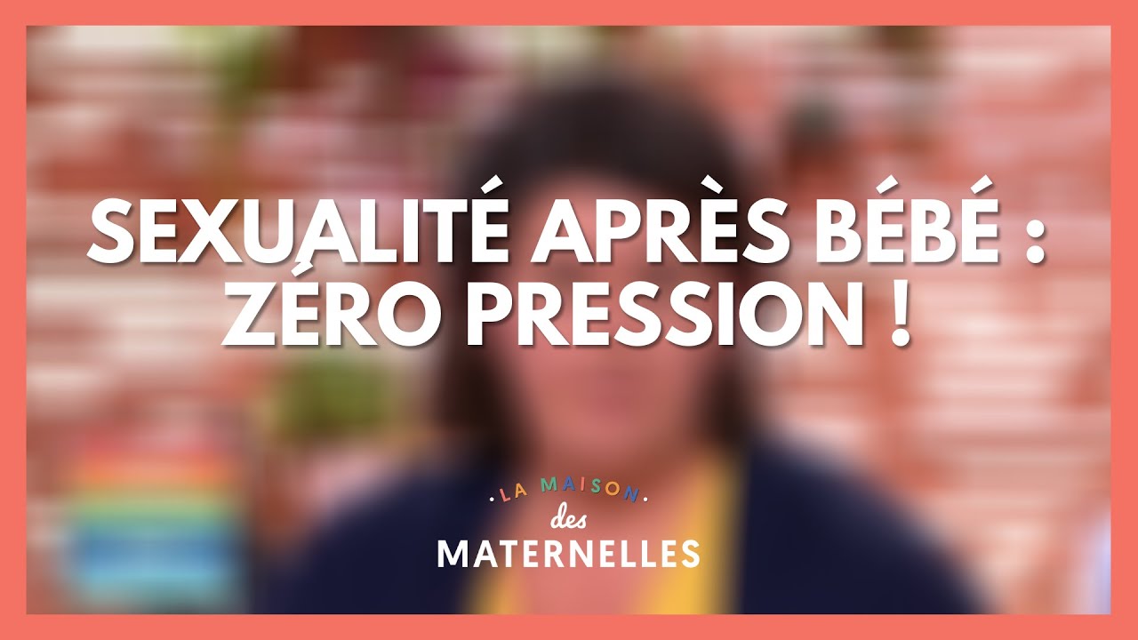 Sexualité après bébé : zéro pression ! - La Maison des maternelles #LMDM