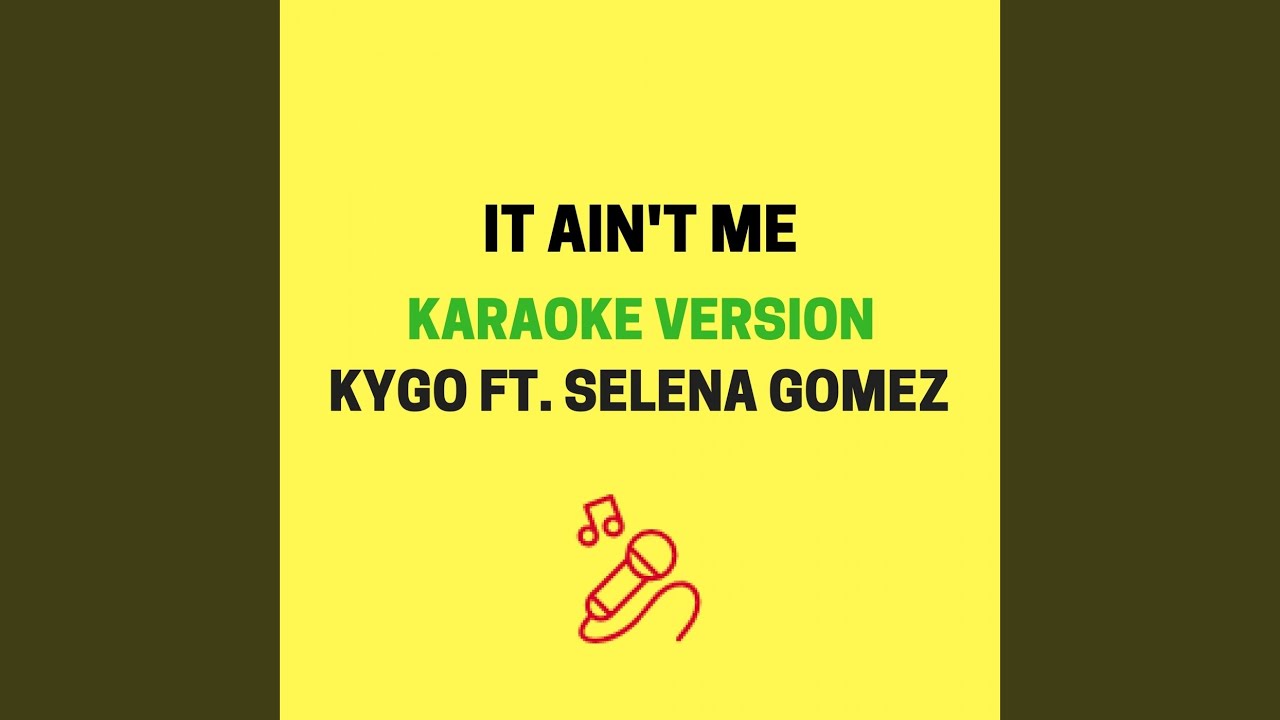 It Ain't Me (Originally Performed by Kygo & Selena Gomez)