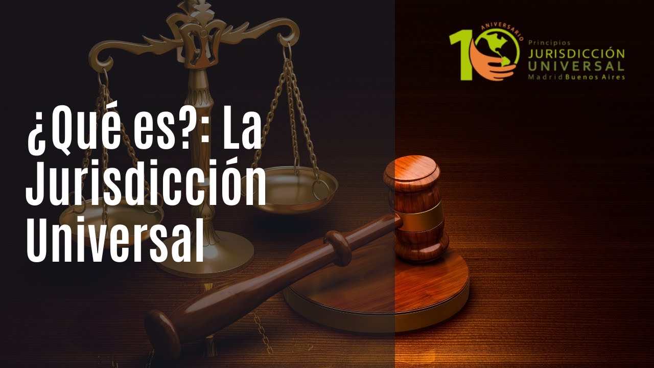 ¿Qué es?: La Jurisdicción Universal