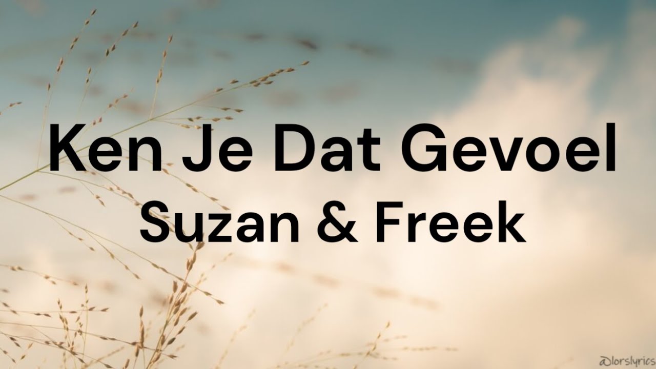 Ken Je Dat Gevoel ‐ Suzan & Freek LYRICS/SONGTEKST