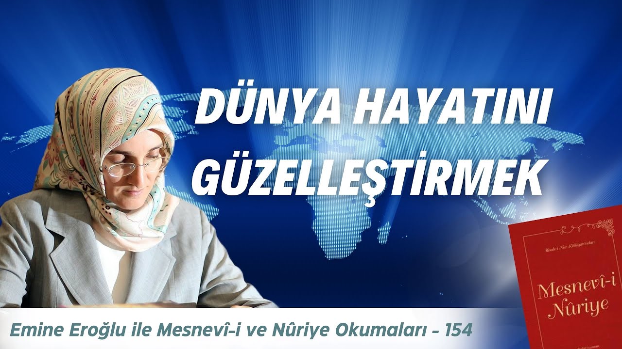 EMİNE EROĞLU İLE MESNEVÎ-İ NURİYE OKUMALARI - 154: DÜNYA HAYATINI GÜZELLEŞTİRMEK