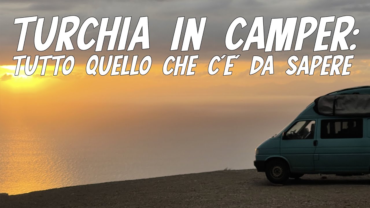 VIVERE IN CAMPER: viaggiare in CAMPER in TURCHIA - Consigli e suggerimenti da parte un viaggiatore