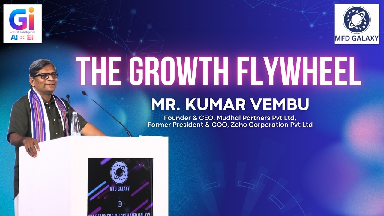 The Growth Flywheel | Mr. Kumar Vembu | MFD Galaxy 2026 | Growth Intelligence | MFD Galaxy