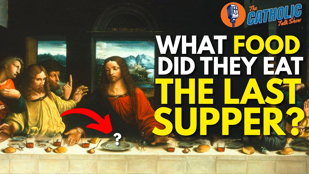 What Food Was At The Last Supper? | The Catholic Talk Show