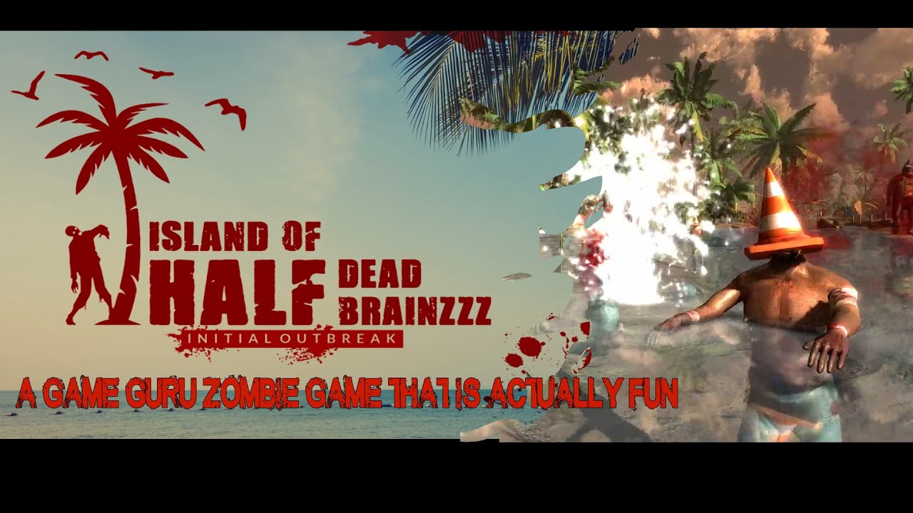 Island of HalfDead HalfBrainzzz - A Game Guru Zombie Game that is actually fun to play.