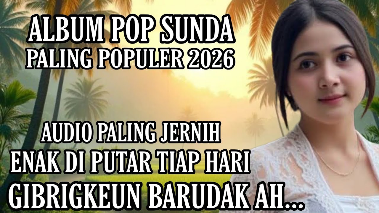 ALBUM POP SUNDA PALING POPULER 2026 || BIKIN MERINDING DENGERNYA INGAT KAMPUNG HALAMAN - GIBRIGKEUN