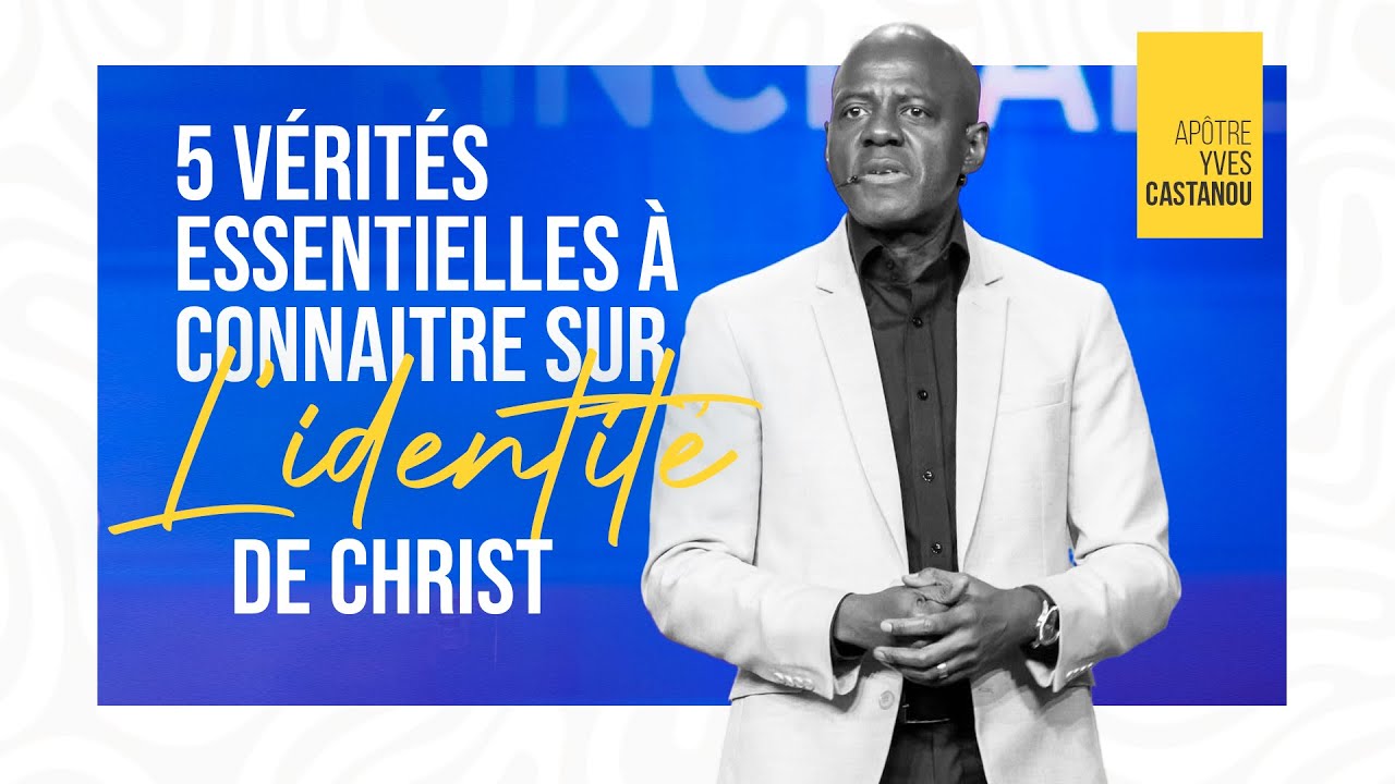5 V&Eacute;RIT&Eacute;S ESSENTIELLES &Agrave; CONNAITRE SUR L'IDENTIT&Eacute; DE CHRIST | Ap&ocirc;tre Yves CASTANOU