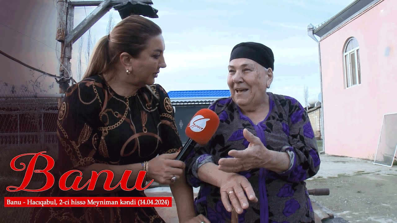 Banu - Hacıqabul, 2-ci hissə, Meyniman kəndi (14.04.2024)