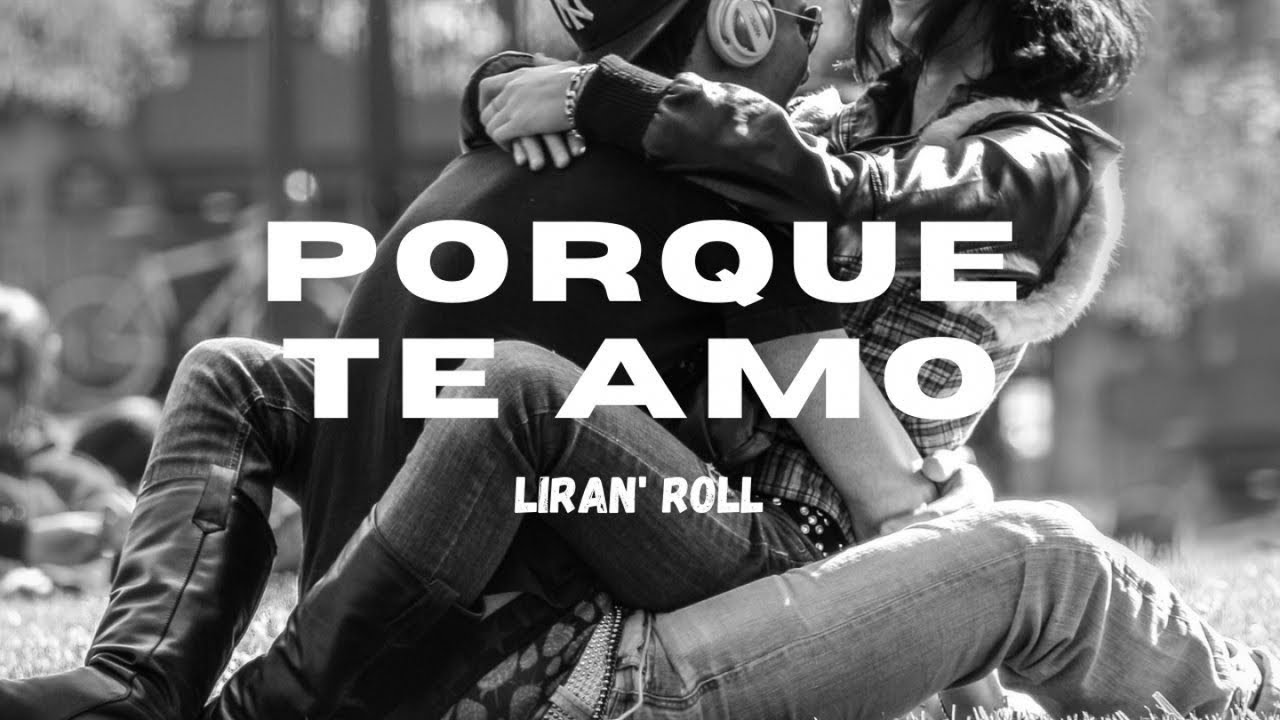 Liran' Roll - Porque Te Amo (Letra Oficial)
