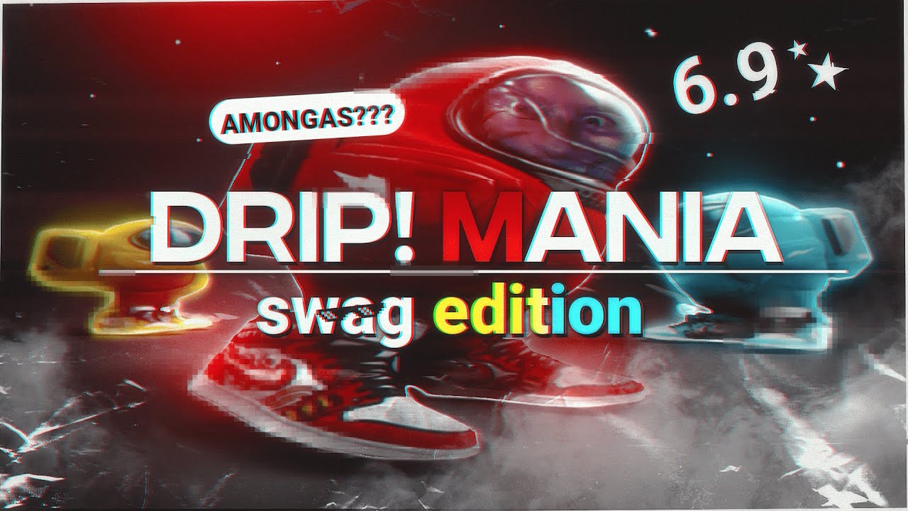 ඞ When the skin is SUS | DRIP!MANIA VER 6.9 SWAG EDITION ඞ