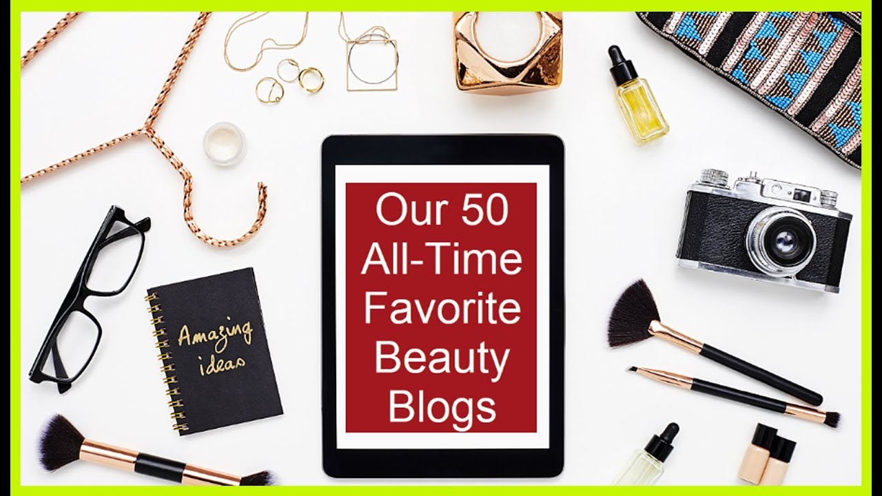 Our 50 All-Time Favorite Beauty Blogs
